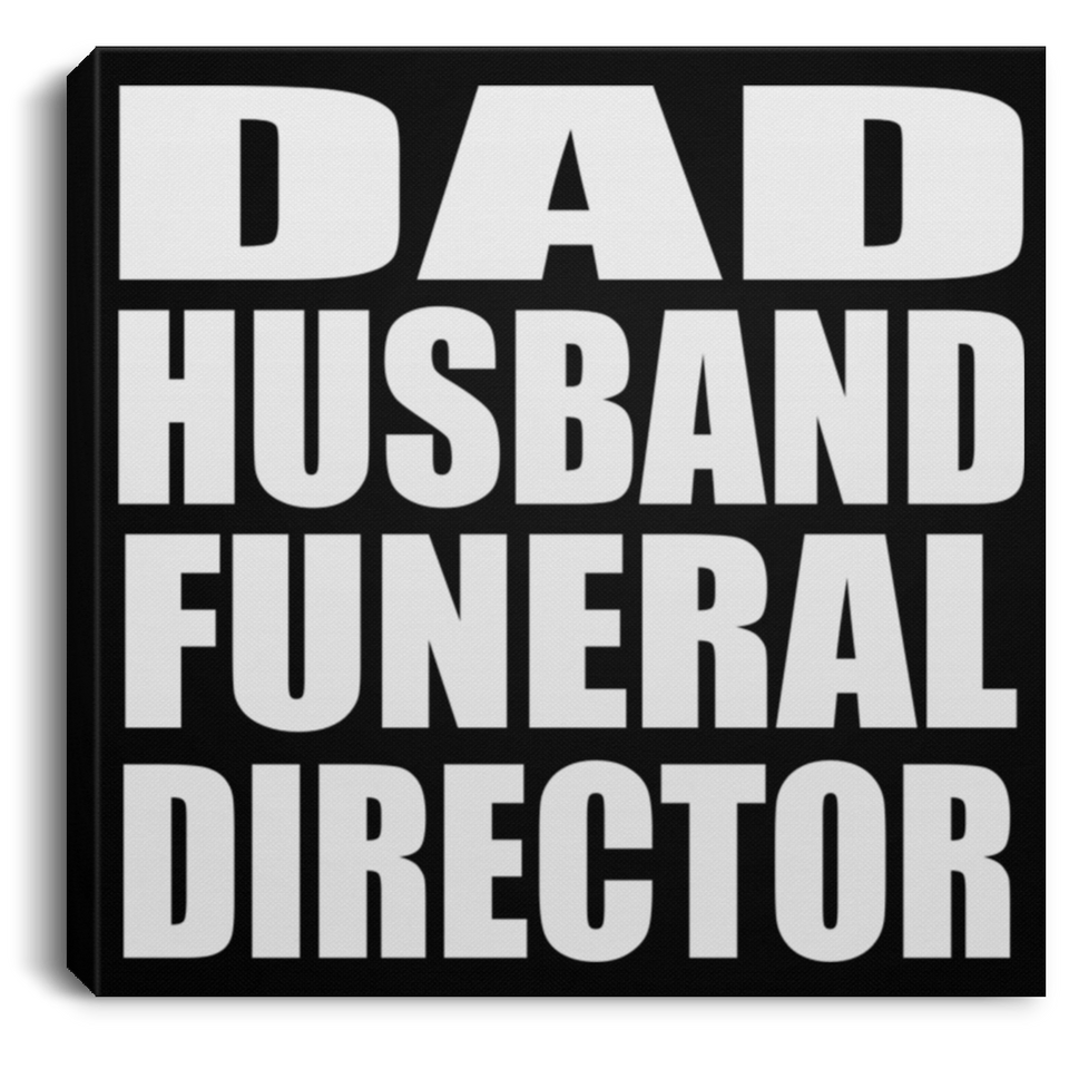 Dad Husband Funeral Director - Canvas Square