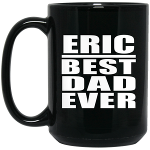 Eric Best Dad Ever - 15 Oz Coffee Mug Black