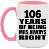 106th Anniversary 106 Years of Being Mrs Always Right - 15oz Accent Mug Pink