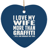 I Love My Wife More Than Graffiti - Heart Ornament