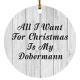 All I Want For Christmas Is My Dobermann - Circle Ornament F