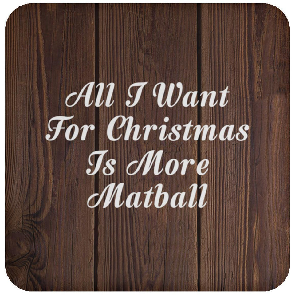 All I Want For Christmas Is More Matball - Drink Coaster D