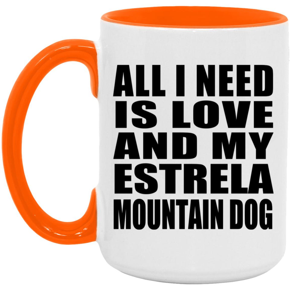All I Need Is Love And My Estrela Mountain Dog - 15oz Accent Mug Orange