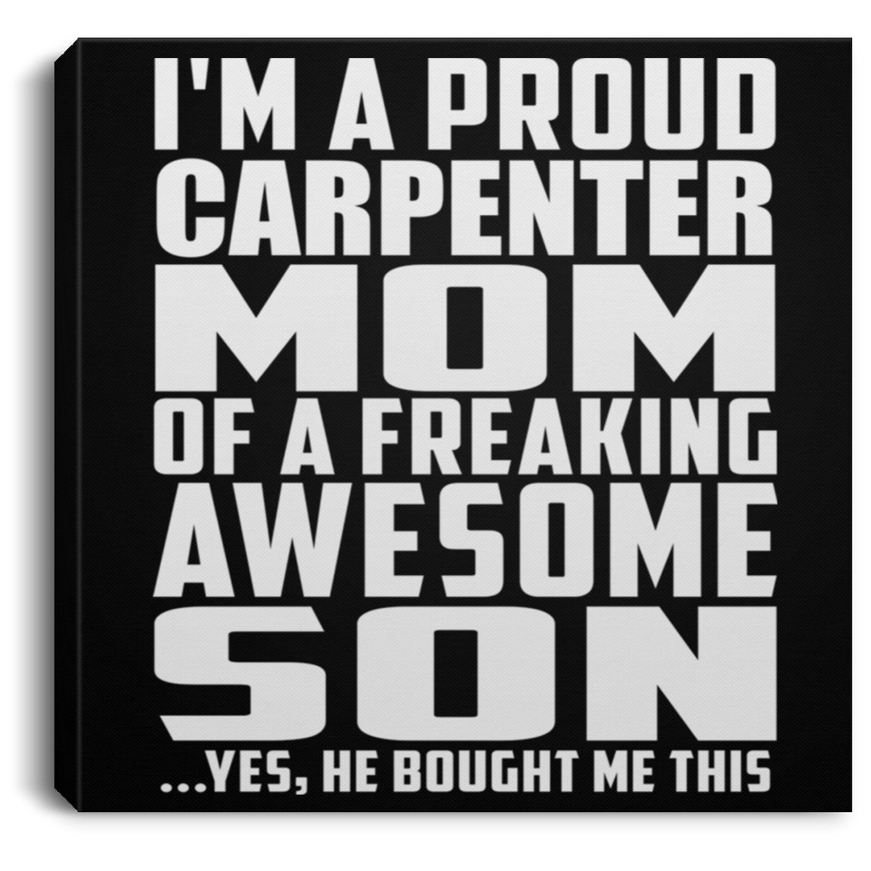 Proud Carpenter Mom Of Awesome Son - Canvas Square