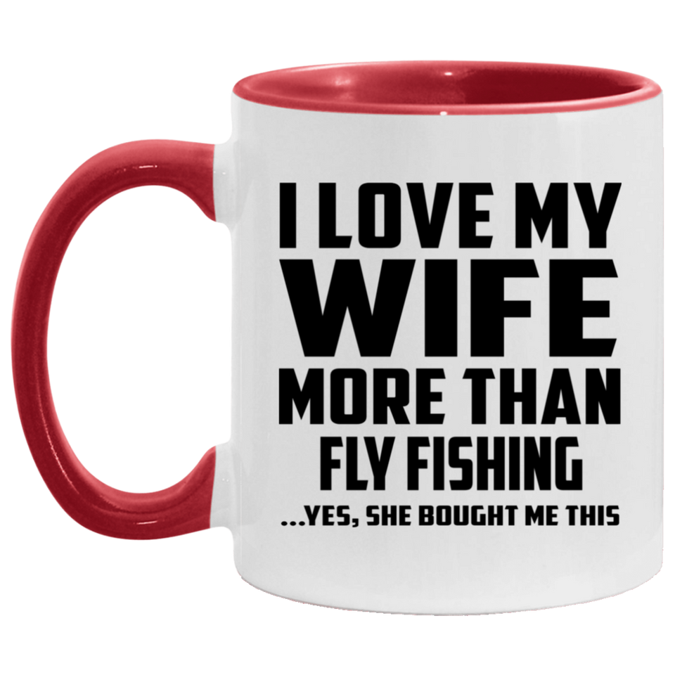 I Love My Wife More Than Fly Fishing - 11oz Accent Mug Red