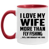 I Love My Wife More Than Fly Fishing - 11oz Accent Mug Red
