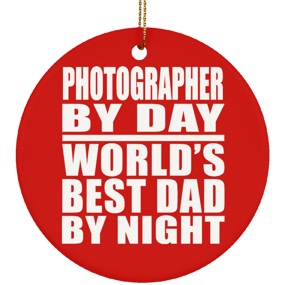 Photographer By Day World's Best Dad By Night - Circle Ornament