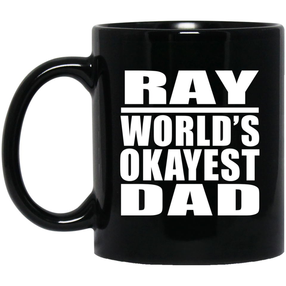 Ray World's Okayest Dad - 11 Oz Coffee Mug Black