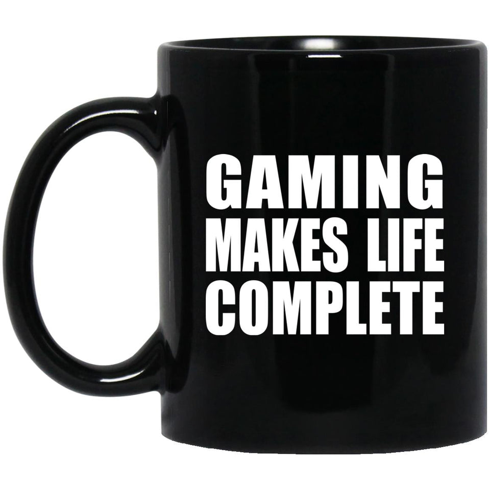 Gaming Makes Life Complete - 11oz Coffee Mug Black