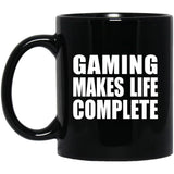 Gaming Makes Life Complete - 11oz Coffee Mug Black