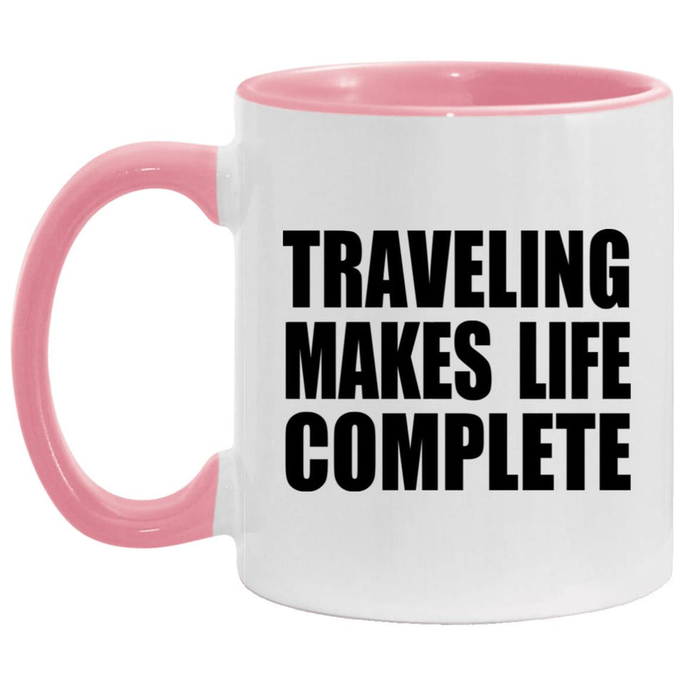 Traveling Makes Life Complete - 11oz Accent Mug Pink