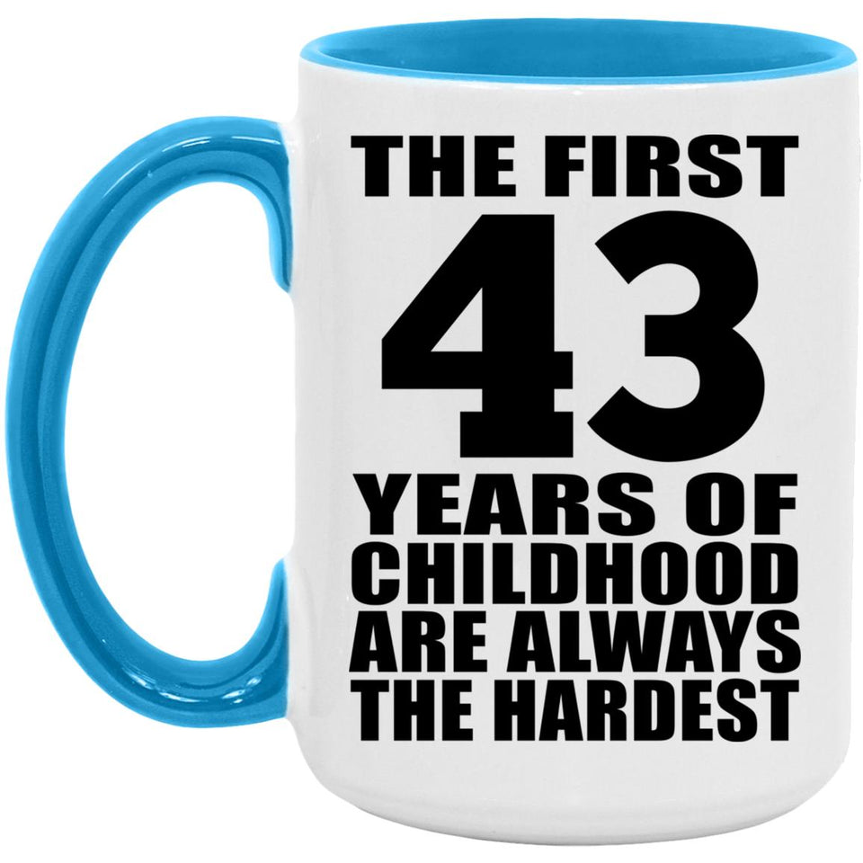 43rd Birthday First 43 Years of Childhood Are The Hardest - 15oz Accent Mug Blue