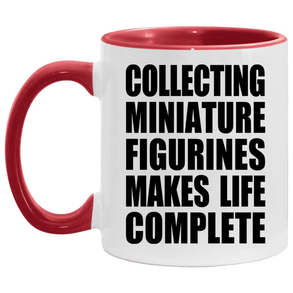 Collecting Miniature Figurines Makes Life Complete - 11oz Accent Mug Red