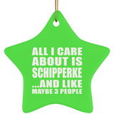 All I Care About Is Schipperke - Star Ornament