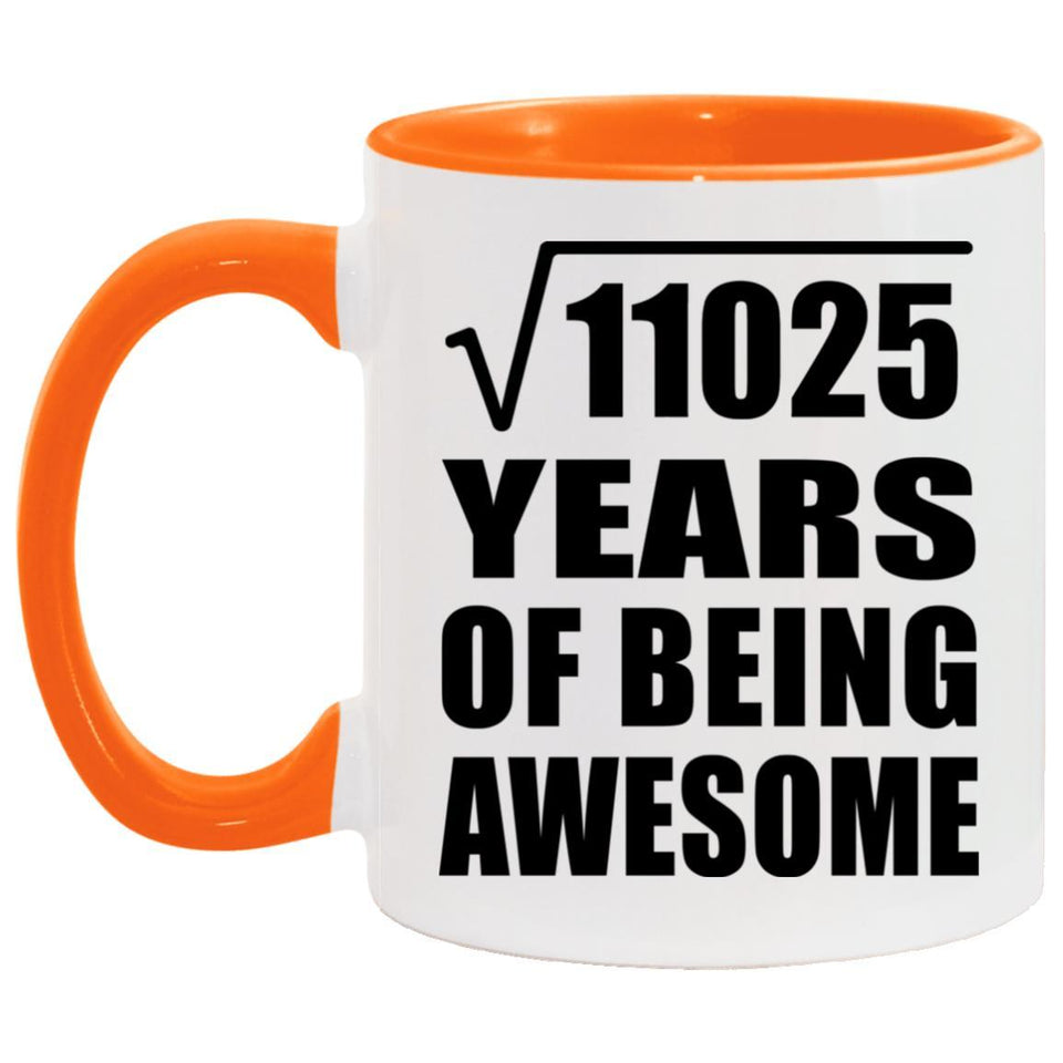 105th Birthday Square Root of 11025 Years of Being Awesome - 11oz Accent Mug Orange