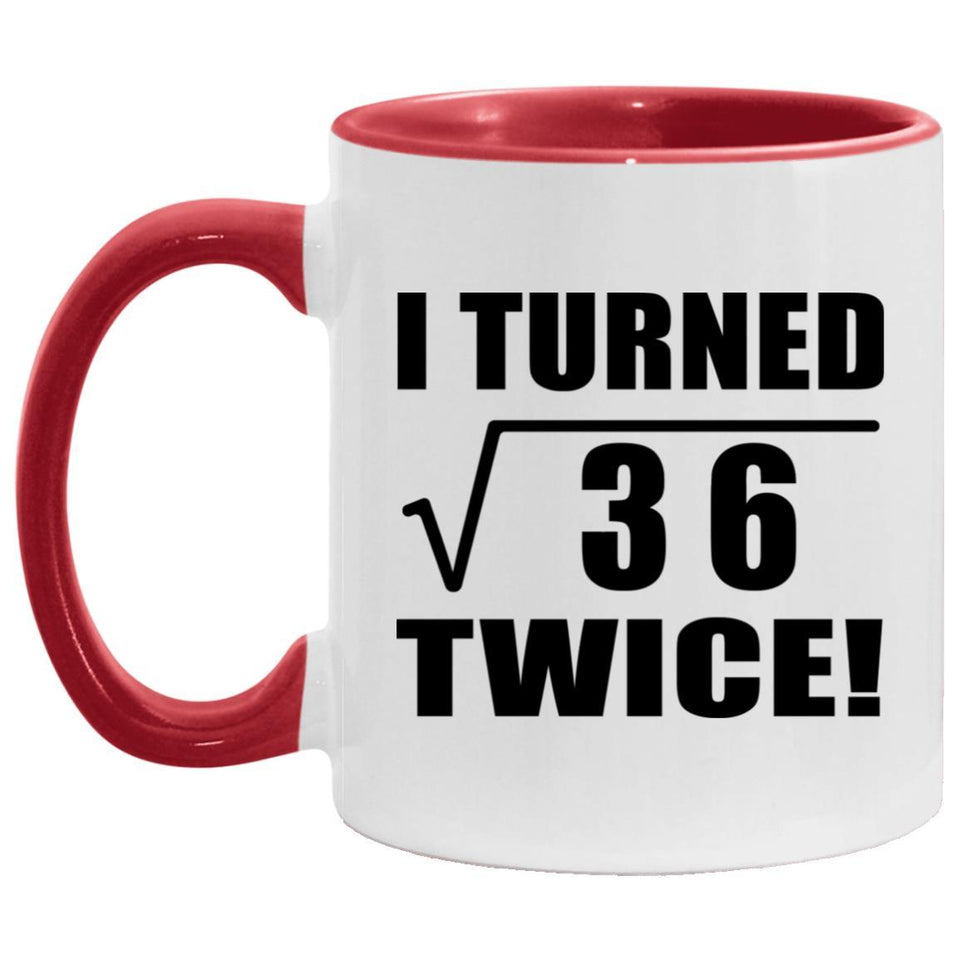12th Birthday I Turned Square Root of 36 Twice - 11oz Accent Mug Red