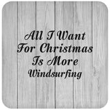 All I Want For Christmas Is More Windsurfing - Drink Coaster F