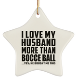 I Love My Husband More Than Bocce Ball - Star Ornament