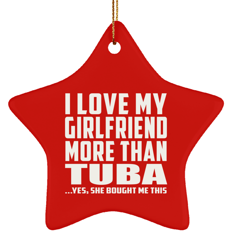 I Love My Girlfriend More Than Tuba - Star Ornament