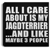 All I Care About Is My Jagdterrier - Canvas Square