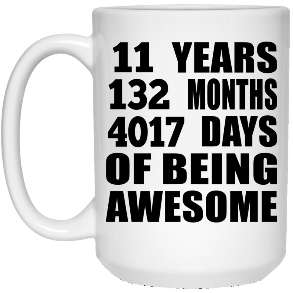 11th Birthday 11 Years 132 Months 4017 Days Of Awesome - 15oz Coffee Mug