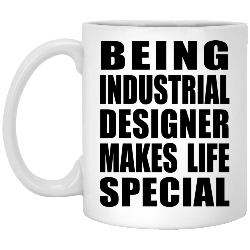 Being Industrial Designer Makes Life Special - 11oz Coffee Mug