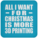 All I Want For Christmas Is More 3D Printing - Coaster
