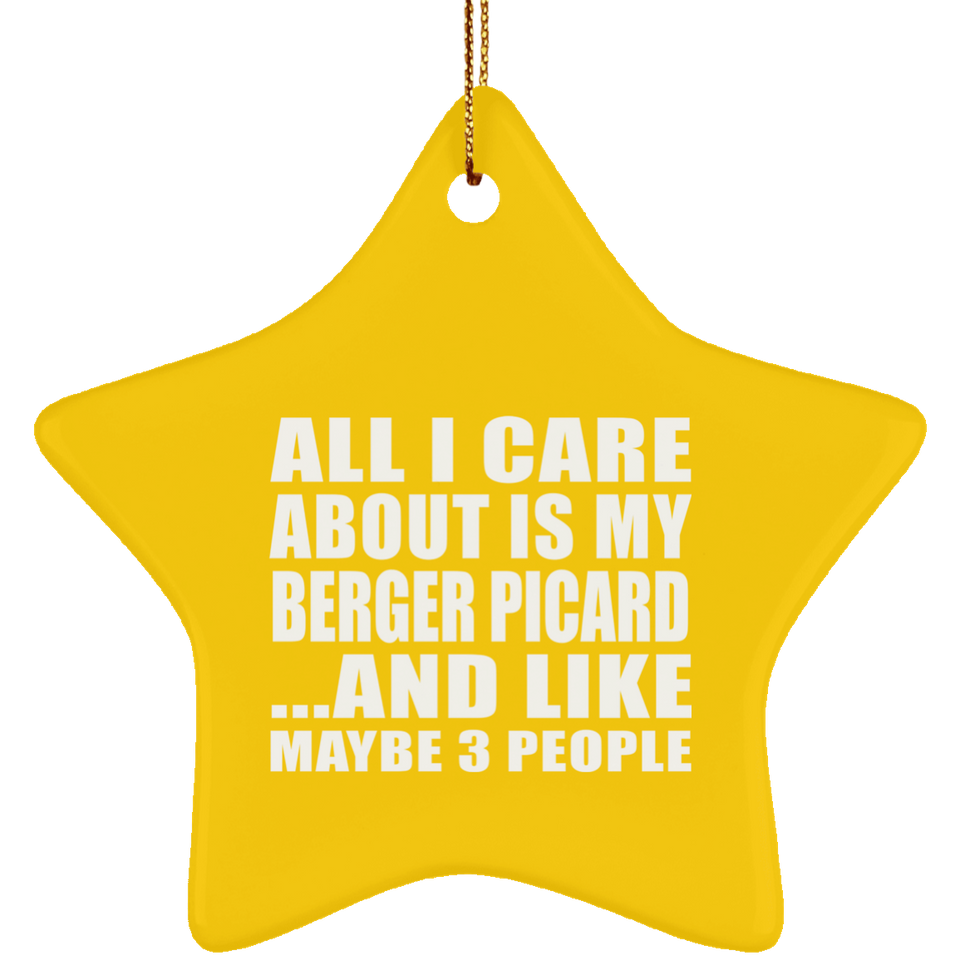 All I Care About Is My Berger Picard - Star Ornament