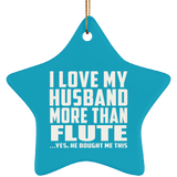 I Love My Husband More Than Flute - Star Ornament