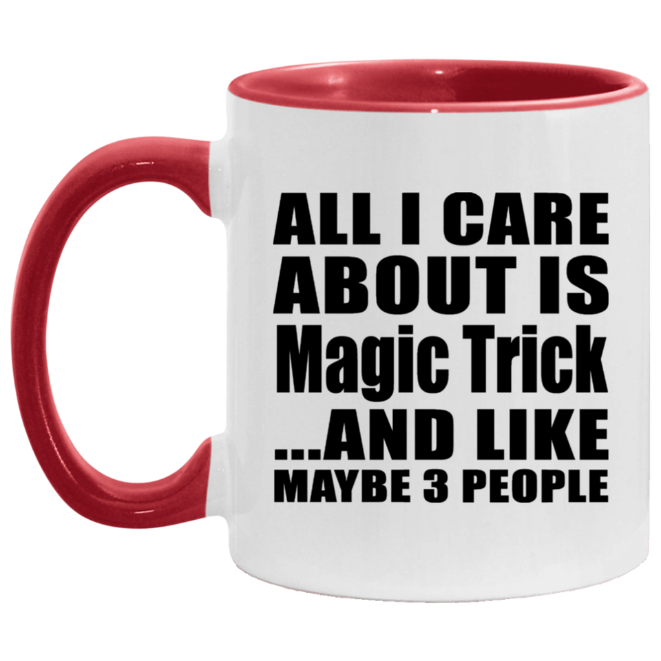 All I Care About Is Magic Trick - 11oz Accent Mug Red