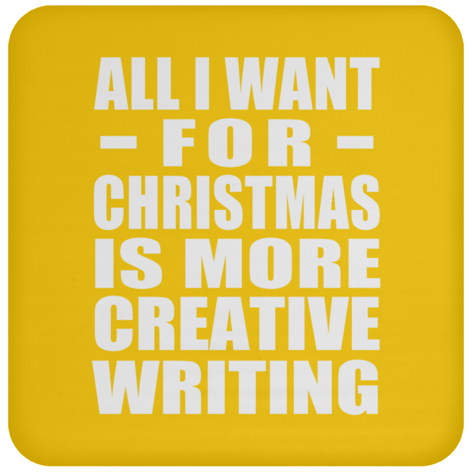 All I Want For Christmas Is More Creative Writing - Coaster