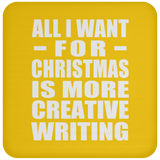 All I Want For Christmas Is More Creative Writing - Coaster