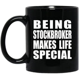 Being Stockbroker Makes Life Special - 11oz Coffee Mug Black