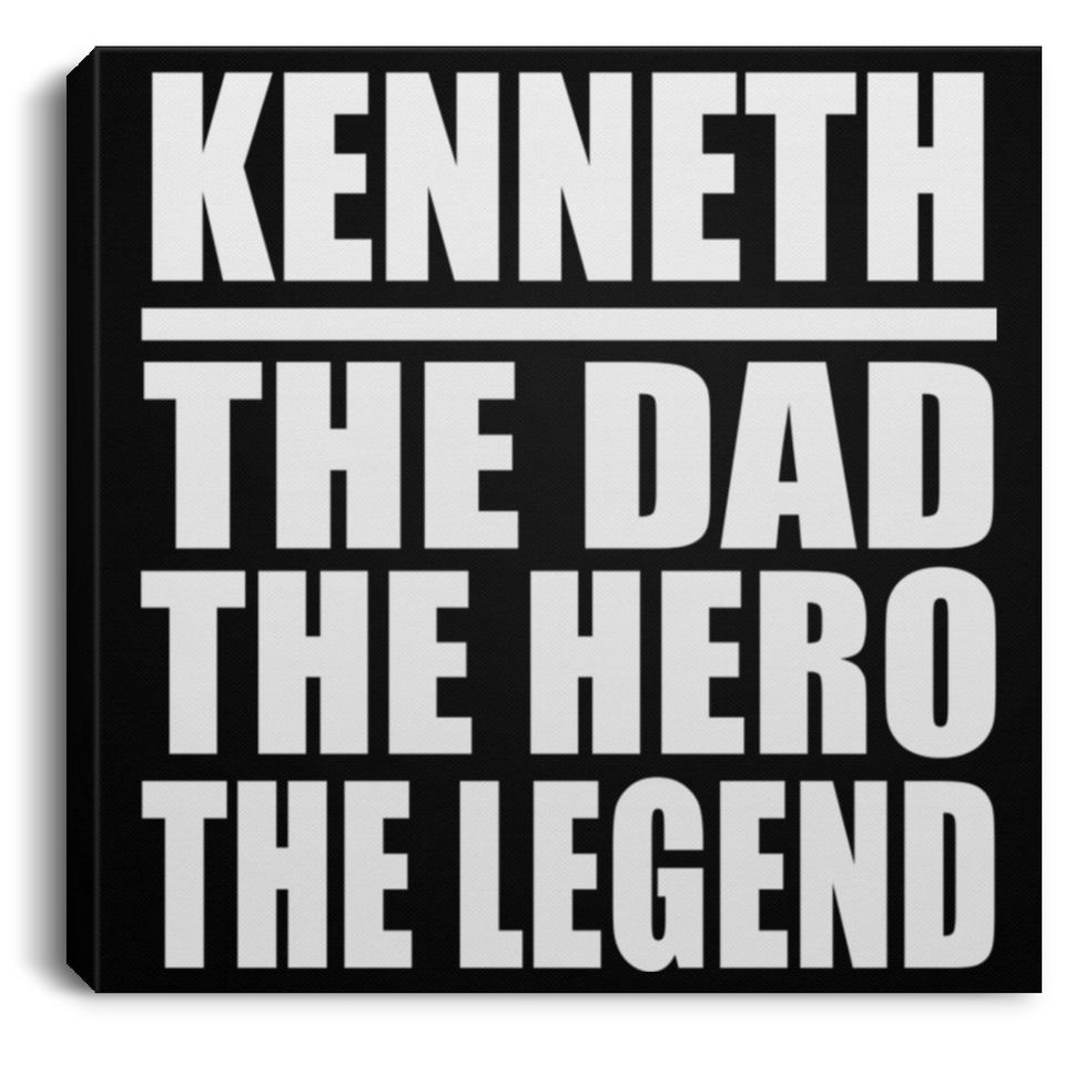 Kenneth The Dad The Hero The Legend - Canvas Square