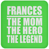 Frances The Mom The Hero The Legend - Drink Coaster