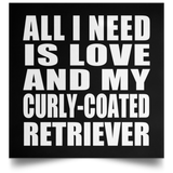 All I Need Is Love And My Curly-Coated Retriever - Poster Square