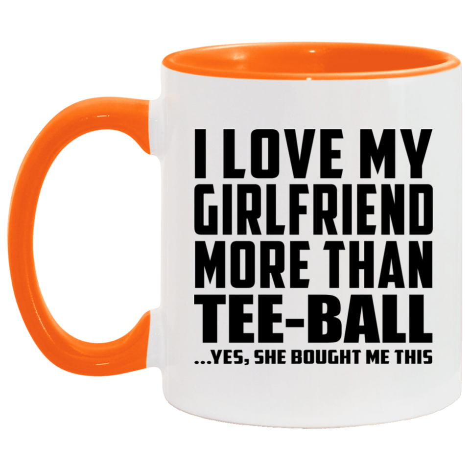 I Love My Girlfriend More Than Tee-Ball - 11oz Accent Mug Orange