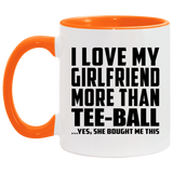 I Love My Girlfriend More Than Tee-Ball - 11oz Accent Mug Orange