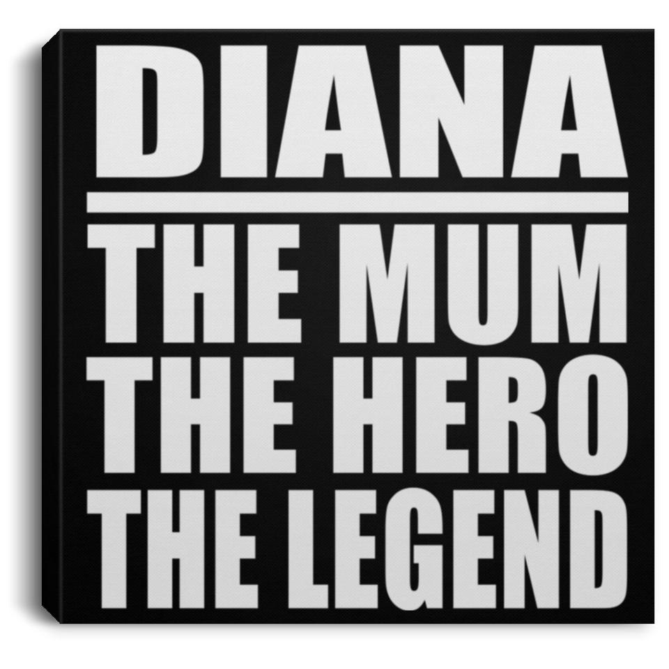 Diana The Mum The Hero The Legend - Canvas Square