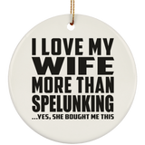 I Love My Wife More Than Spelunking - Circle Ornament