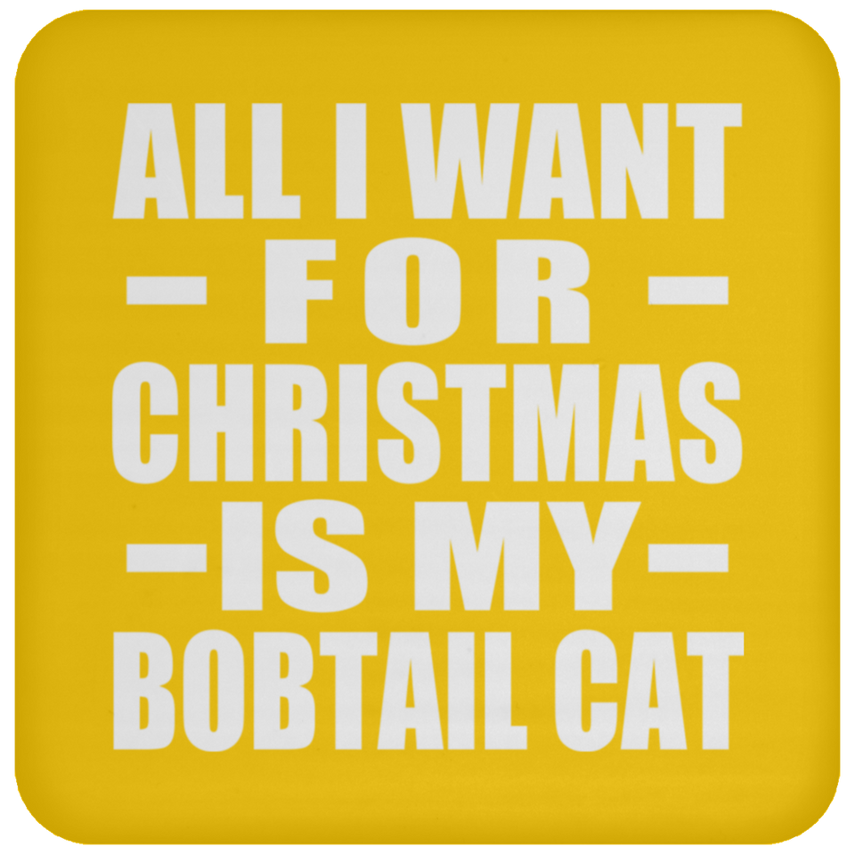 All I Want For Christmas Is My Bobtail Cat - Coaster