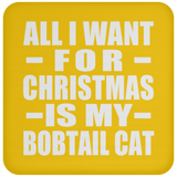 All I Want For Christmas Is My Bobtail Cat - Coaster