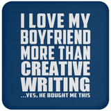 I Love My Boyfriend More Than Creative Writing - Drink Coaster