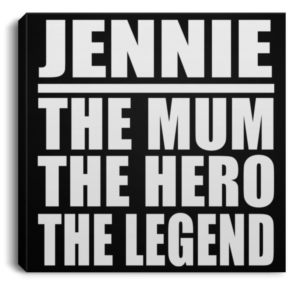 Jennie The Mum The Hero The Legend - Canvas Square