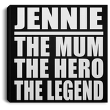 Jennie The Mum The Hero The Legend - Canvas Square