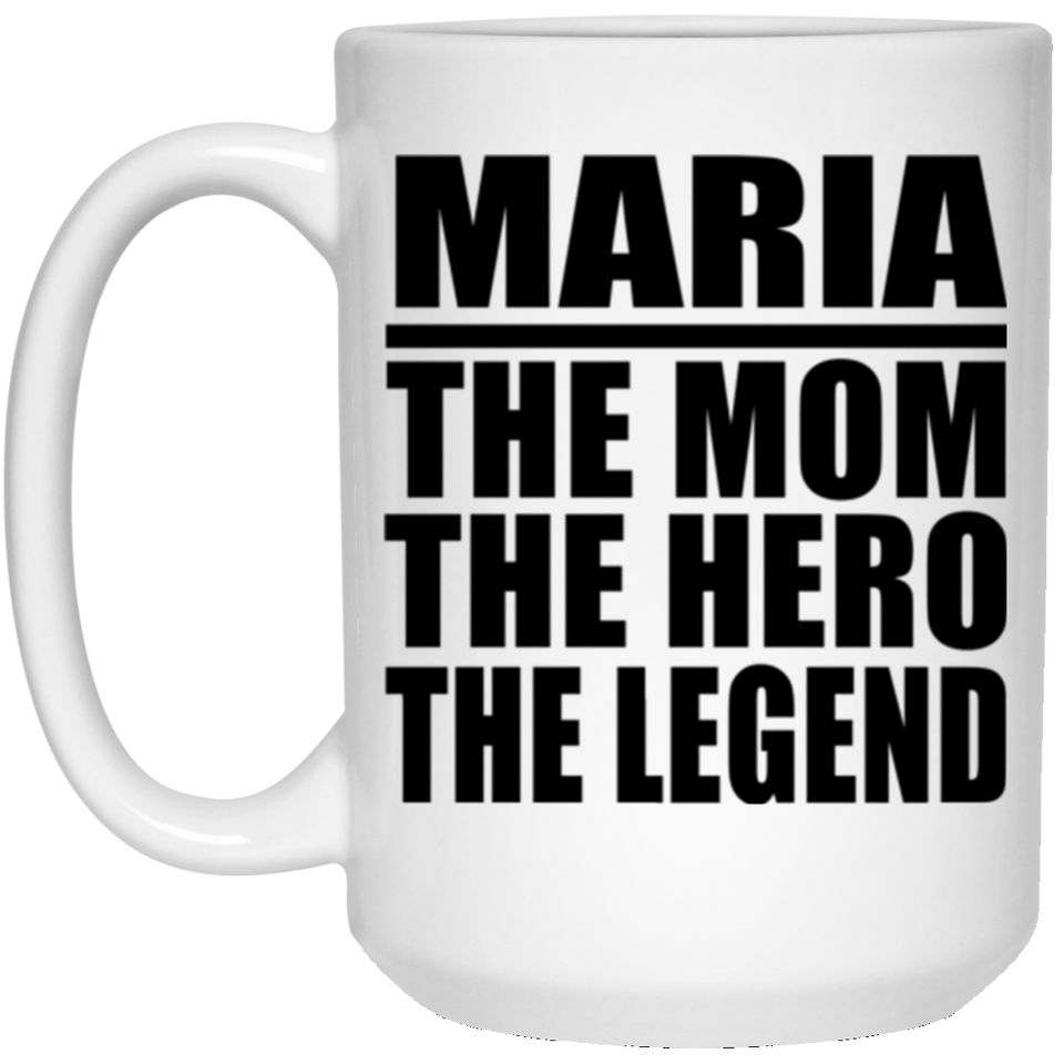 Maria The Mom The Hero The Legend - 15 Oz Coffee Mug