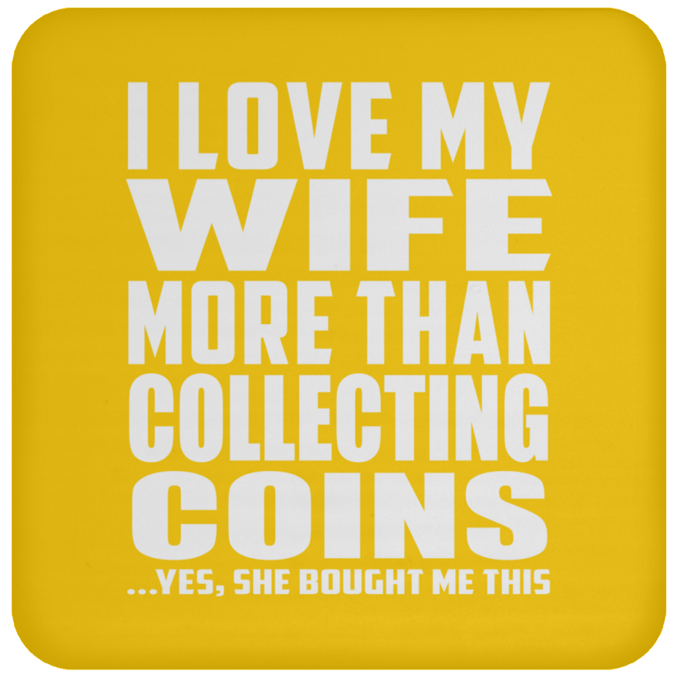 I Love My Wife More Than Collecting Coins - Drink Coaster