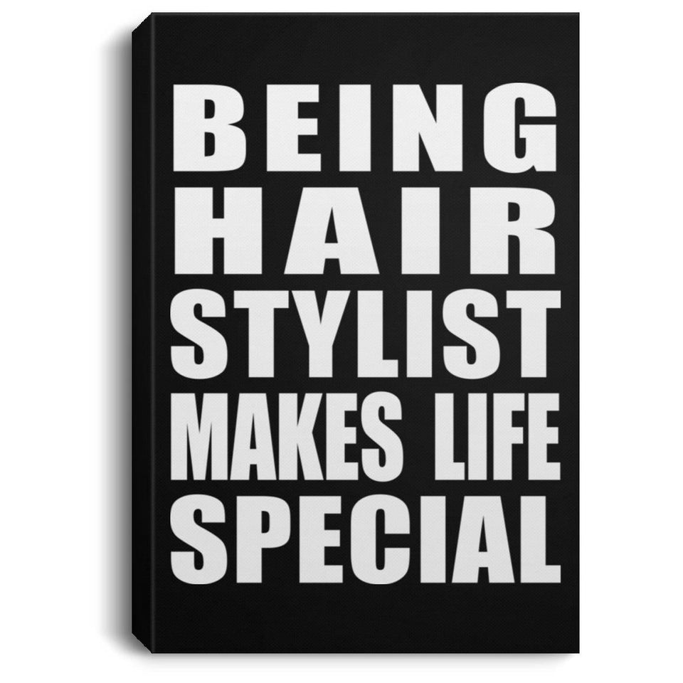 Being Hair Stylist Makes Life Special - Canvas Portrait