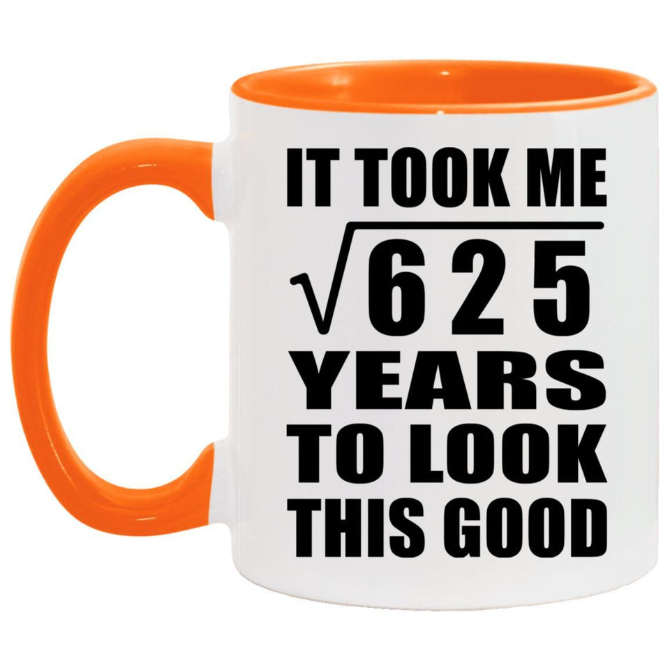 25th Birthday Took Square Root of 625 Years To Look Good - 11oz Accent Mug Orange