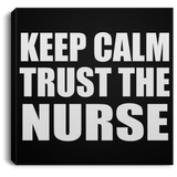 Keep Calm and Trust The Nurse - Canvas Square